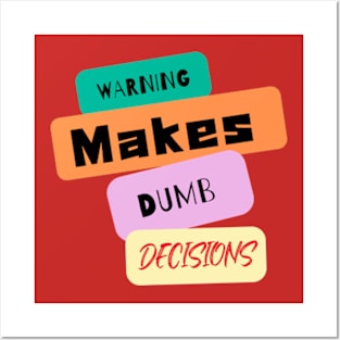 Warning! Makes dumb decisions Posters and Art